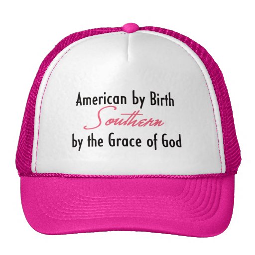American by Birth, Southern by the Grace of God Hat