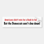 Americans didn't vote for a Rush to failure Bumper Stickers