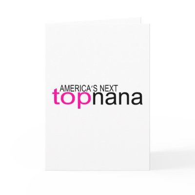 Americas Next Top Nana by TeeZazzle