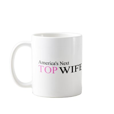 America's Next Top Wife Coffee Mug by BacheloretteGirl