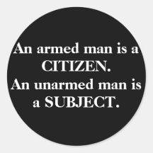 An armed man is a CITIZEN. An unarmed man is a ... Stickers