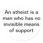 An Atheist needs not invisible support Round Stickers