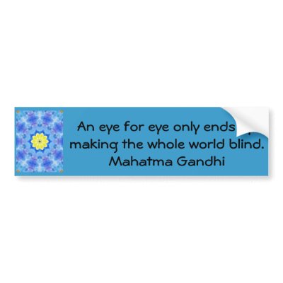 An eye for eye ... Gandhi  quote Bumper Sticker by spiritcircle