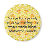 An eye for eye ... Gandhi  quote Magnet