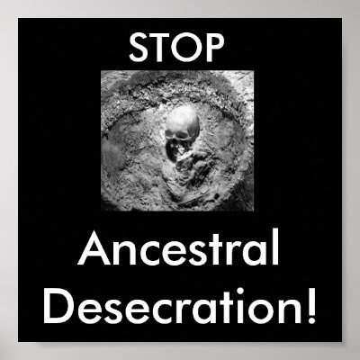 Ancestral Bones, STOP, Ancestral Desecration! Poster by LipanWarrior72