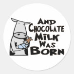 And Chocolate Milk Was Born Round Stickers