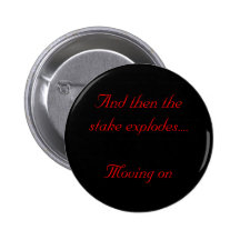 And then the stake explodes....Moving on Buttons