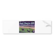 And They're Off! Bumper Sticker