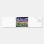 And They're Off! Bumper Sticker