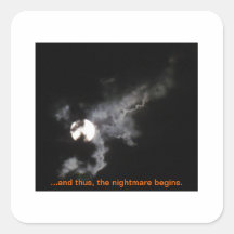 ...And Thus, The Nightmare Begins. Square Sticker