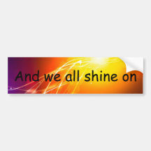 And we all shine on Bumpersticker Bumper Sticker