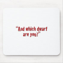 "And which dwarf are you?" Mouse Pad