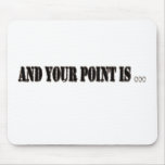 And Your Point Is...