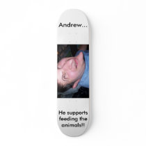 Andrew..., He supports feeding the animals Skate Deck