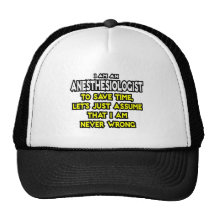 Anesthesiologist...Assume I Am Never Wrong Hats