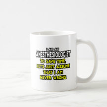 Anesthesiologist...Assume I Am Never Wrong Mug