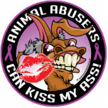 Animal Abusers Can Kiss My Ass Acrylic Cut Outs