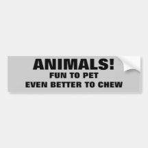 Animals are fun to chew bumper stickers