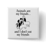 Animals are my friends..and I don't eat my friends