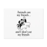 Animals are my friends..and I don't eat my friends