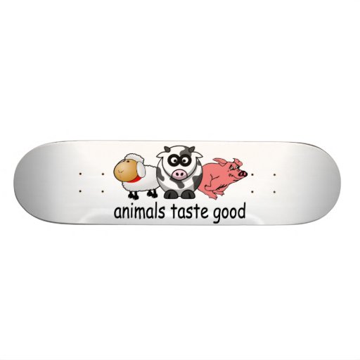 Animals Taste Good - Funny Meat Eaters Design Skate Board Deck