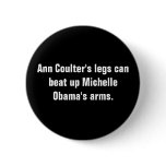 Ann Coulter's legs can beat up Michelle Obama's... Pins