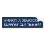 Annoy a Democrat Support our Troops Bumper Stickers