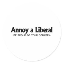 Annoy a Liberal - Be proud of your country Round Stickers