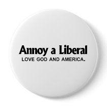 Annoy a Liberal - Love God and America Pins