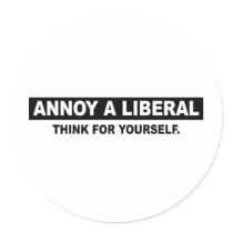 ANNOY A LIBERAL. THINK FOR YOURSELF STICKER