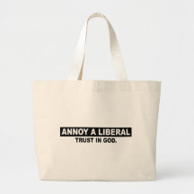 ANNOY A LIBERAL- TRUST IN GOD BAG