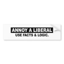 ANNOY A LIBERAL- USE FACTS AND LOGIC BUMPER STICKER