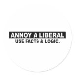ANNOY A LIBERAL- USE FACTS AND LOGIC ROUND STICKERS