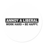 ANNOY A LIBERAL- WORK HARD AND BE HAPPY STICKER