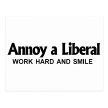 Annoy a Liberal - Work hard and smile Postcard