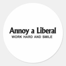 Annoy a Liberal - Work hard and smile Sticker