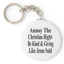 Annoy The Christian Right Be Kind & Giving Keychains