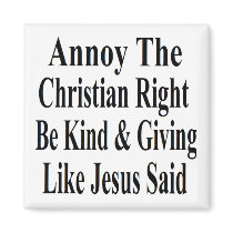 Annoy The Christian Right Be Kind & Giving Magnet