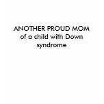 ANOTHER PROUD MOMof a child with Down syndrome t-shirts