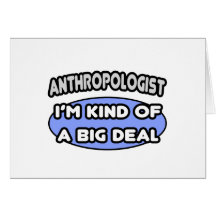 Anthropologist...Kind of a Big Deal Greeting Card