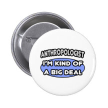 Anthropologist...Kind of a Big Deal Pin