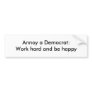 Anti-Democrat: Annoy a Democrat - work hard Bumper Sticker
