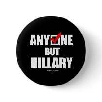Anti-Hillary: Anyone but Hillary Pinback Button