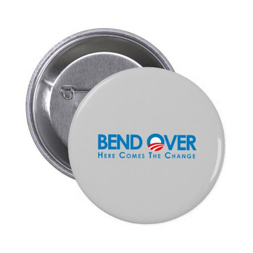 Anti-Obama - Bend Over for change Pinback Buttons