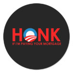 Anti-Obama Bumpersticker - Honk if Im paying your 