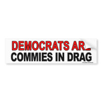 Anti Obama "Dems Are Commies In Drag" sticker Bumper Sticker