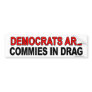 Anti Obama "Dems Are Commies In Drag" sticker Bumper Sticker