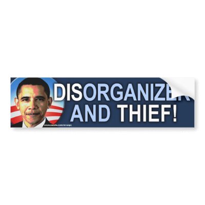 anti Obama "Dis-organizer & Thief" Sticker Bumper Sticker by mrunpc