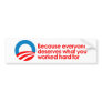 Anti-Obama - Everyone deserves what you work hard  Bumper Stickers
