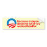 Anti-Obama - Everyone deserves what you work hard  Bumper Sticker